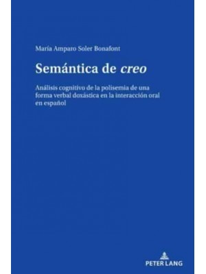 Semántica de creo; Análisis cognitivo de la polisemia de una forma verbal doxástica en la interacción oral en español