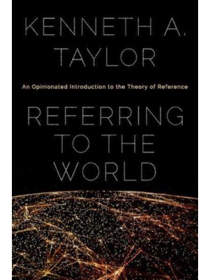 Referring to the World An Opinionated Introduction to the Theory of Reference