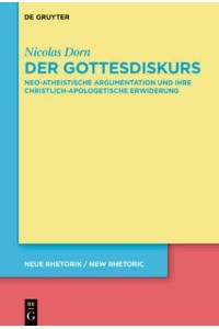 Der Gottesdiskurs Neo-Atheistische Argumentation Und Ihre Christlich-Apologetische Erwiderung - Neue Rhetorik / New Rhetoric