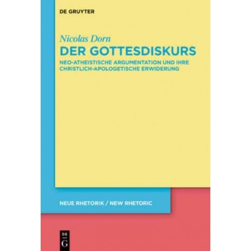 Der Gottesdiskurs Neo-Atheistische Argumentation Und Ihre Christlich-Apologetische Erwiderung - Neue Rhetorik / New Rhetoric