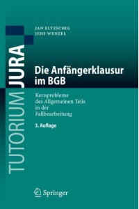 Die Anfängerklausur im BGB : Kernprobleme des Allgemeinen Teils in der Fallbearbeitung - Tutorium Jura