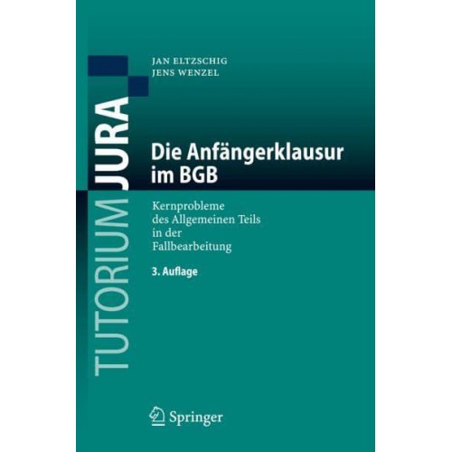Die Anfängerklausur im BGB : Kernprobleme des Allgemeinen Teils in der Fallbearbeitung - Tutorium Jura