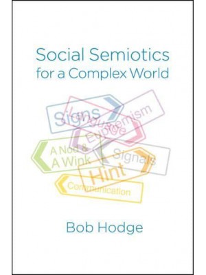 Social Semiotics for a Complex World Analysing Language and Social Meaning