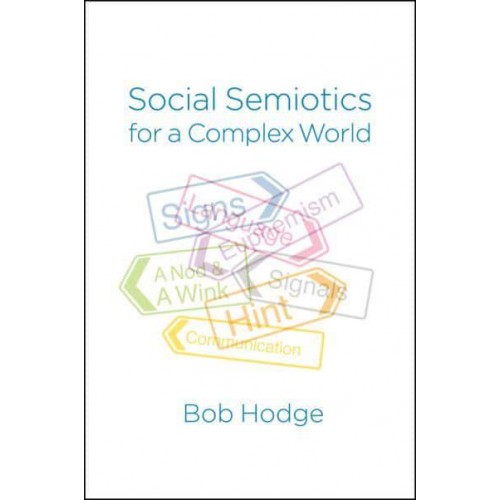 Social Semiotics for a Complex World Analysing Language and Social Meaning