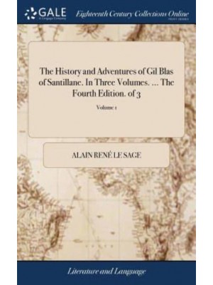 The History and Adventures of Gil Blas of Santillane. In Three Volumes. ... The Fourth Edition. of 3; Volume 1