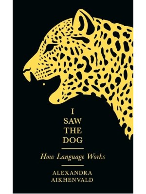 I Saw the Dog How Language Works