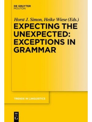 Expecting the Unexpected: Exceptions in Grammar - Trends in Linguistics. Studies and Monographs [TiLSM]
