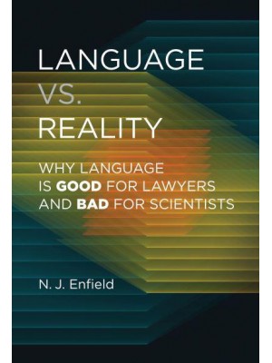 Language Vs. Reality Why Language Is Good for Lawyers and Bad for Scientists