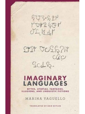 Imaginary Languages Myths, Utopias, Fantasies, Illusions, and Linguistic Fictions