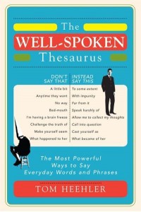 The Well-Spoken Thesaurus The Most Powerful Ways to Say Everyday Words and Phrases