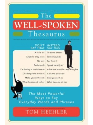 The Well-Spoken Thesaurus The Most Powerful Ways to Say Everyday Words and Phrases