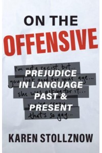 On the Offensive Prejudice in Language Past and Present