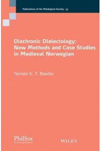 Diachronic Dialectology New Methods and Case Studies in Medieval Norwegian - Publications of the Philological Society