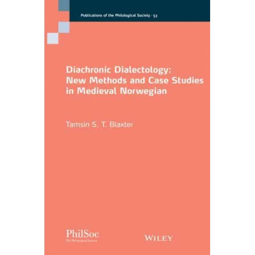 Diachronic Dialectology New Methods and Case Studies in Medieval Norwegian - Publications of the Philological Society