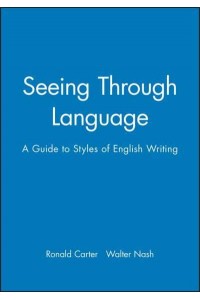 Seeing Through Language A Guide to Styles of English Writing - The Language Library