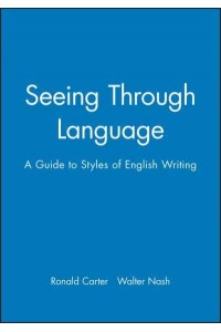 Seeing Through Language A Guide to Styles of English Writing - The Language Library