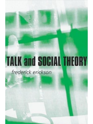 Talk and Social Theory Ecologies of Speaking and Listening in Everyday Life