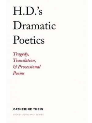H.D.'s Dramatic Poetics - Dalkey Archive Scholarly Series