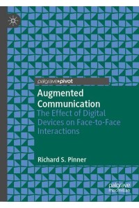 Augmented Communication : The Effect of Digital Devices on Face-to-Face Interactions