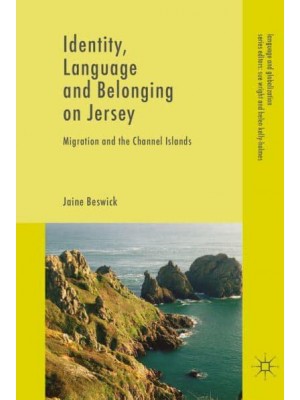 Identity, Language and Belonging on Jersey : Migration and the Channel Islands - Language and Globalization