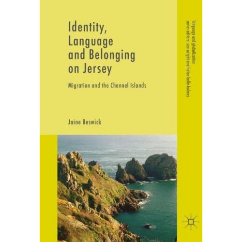 Identity, Language and Belonging on Jersey : Migration and the Channel Islands - Language and Globalization