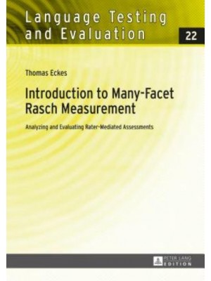 Introduction to Many-Facet Rasch Measurement; Analyzing and Evaluating Rater-Mediated Assessments. 2nd Revised and Updated Edition