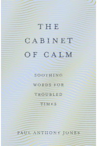 The Cabinet of Calm Soothing Words for Troubled Times