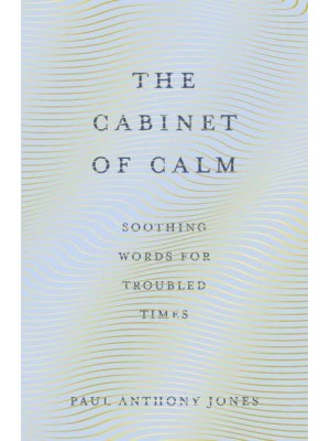 The Cabinet of Calm Soothing Words for Troubled Times