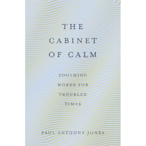 The Cabinet of Calm Soothing Words for Troubled Times