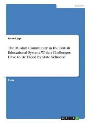 The Muslim Community in the British Educational System. Which Challenges Have to Be Faced by State Schools?