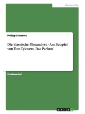 Die Klassische Filmanalyse. Tom Tykwers 'Das Parfum'