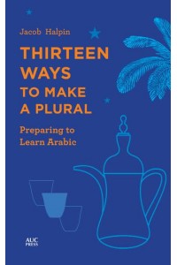 Thirteen Ways to Make a Plural Preparing to Learn Arabic