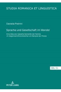 Sprache Und Gesellschaft Im Wandel Eine Diskursiv Basierte Semantik Der &#x201A;Familie' Im Gegenwartsfranzoesischen Am Beispiel Der Presse