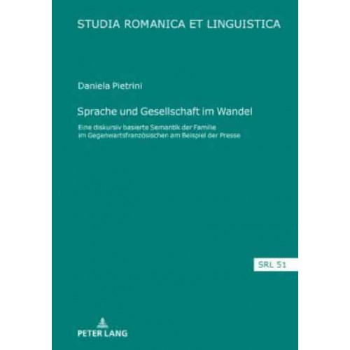 Sprache Und Gesellschaft Im Wandel Eine Diskursiv Basierte Semantik Der &#x201A;Familie' Im Gegenwartsfranzoesischen Am Beispiel Der Presse