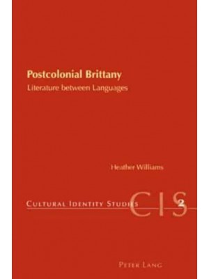 Postcolonial Brittany Literature Between Languages Literature Between Languages - Cultural Identity Studies