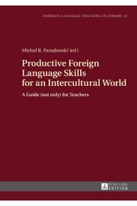 Productive Foreign Language Skills for an Intercultural World A Guide (Not Only) for Teachers - Foreign Language Teaching in Europe