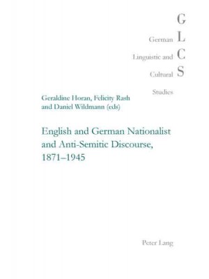 English and German Nationalist and Anti-Semitic Discourse, 1871-1945 - German Linguistic and Cultural Studies