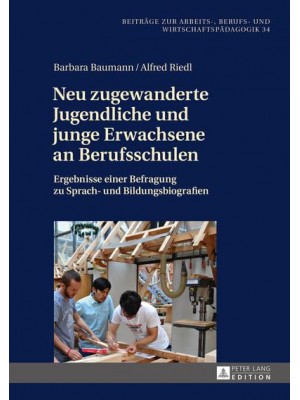 Neu Zugewanderte Jugendliche Und Junge Erwachsene an Berufsschulen Ergebnisse Einer Befragung Zu Sprach- Und Bildungsbiografien