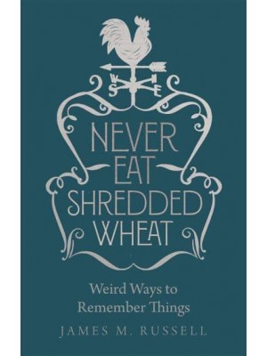 Never Eat Shredded Wheat Weird Ways to Remember Things