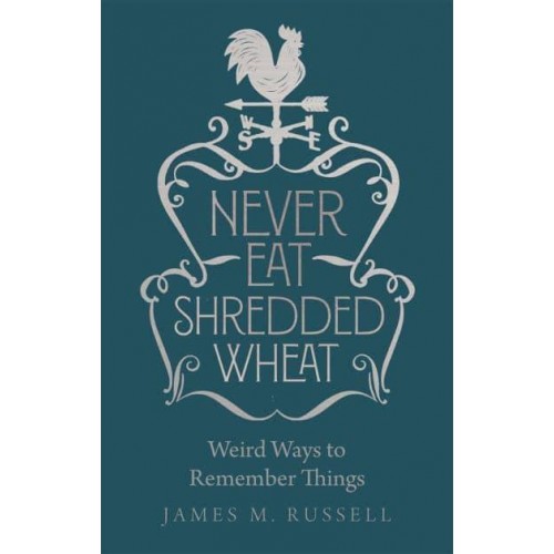 Never Eat Shredded Wheat Weird Ways to Remember Things