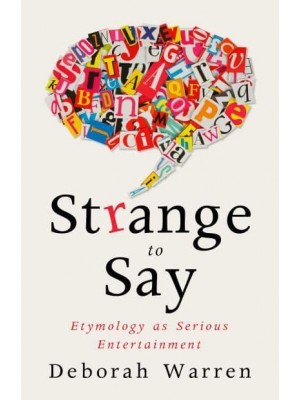 Strange to Say Etymology as Serious Entertainment