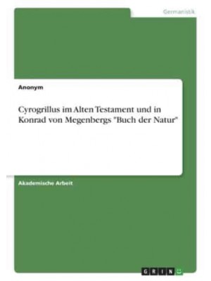 Cyrogrillus Im Alten Testament Und in Konrad Von Megenbergs Buch Der Natur