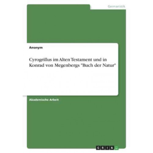 Cyrogrillus Im Alten Testament Und in Konrad Von Megenbergs Buch Der Natur