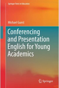 Conferencing and Presentation English for Young Academics - Springer Texts in Education