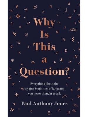 Why Is This a Question? Everything About the Origins and Oddities of Language You Never Thought to Ask