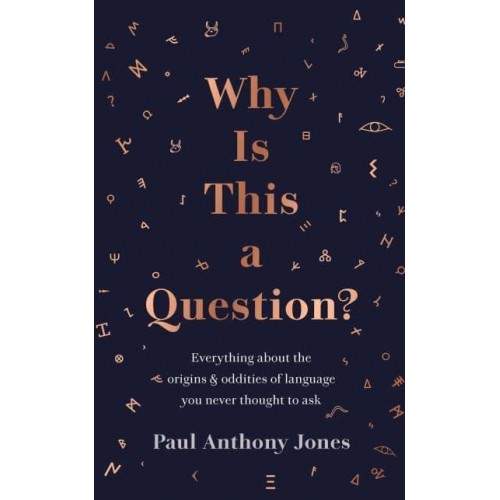 Why Is This a Question? Everything About the Origins and Oddities of Language You Never Thought to Ask
