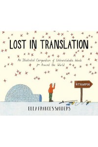 Lost in Translation An Illustrated Compendium of Untranslatable Words from Around the World