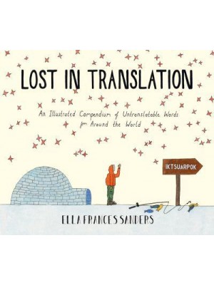 Lost in Translation An Illustrated Compendium of Untranslatable Words from Around the World