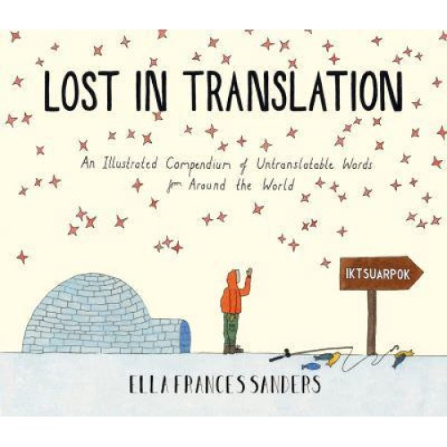 Lost in Translation An Illustrated Compendium of Untranslatable Words from Around the World