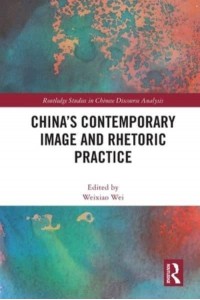 China's Contemporary Image and Rhetoric Practice - Routledge Studies in Chinese Discourse Analysis